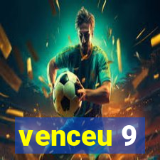 venceu 9